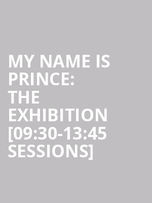My Name is Prince%3A The Exhibition %5B09%3A30-13%3A45 Sessions%5D at O2 Arena